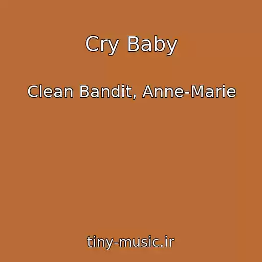 کاور آهنگ Cry Baby از Clean Bandit, Anne-Marie