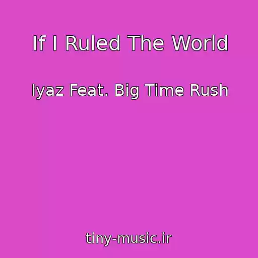 کاور آهنگ If I Ruled The World از Iyaz Feat. Big Time Rush