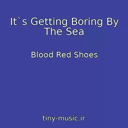 کاور آهنگ It`s Getting Boring By The Sea از Blood Red Shoes