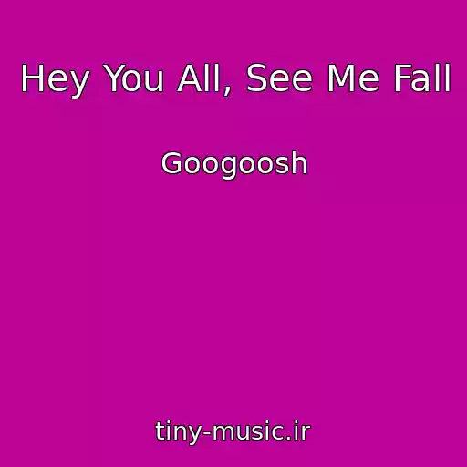 کاور آهنگ Hey You All, See Me Fall از Googoosh