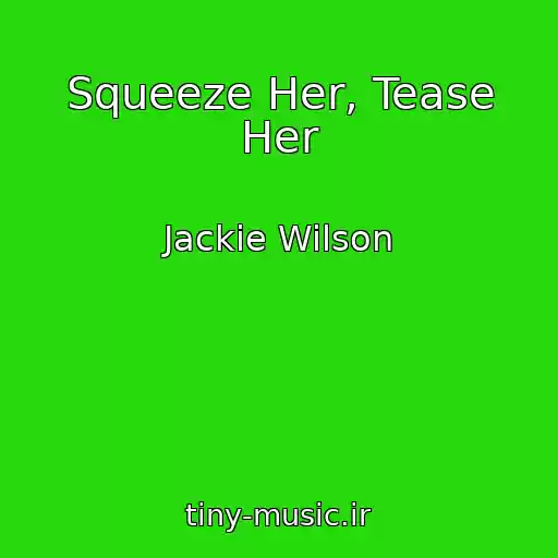کاور آهنگ Squeeze Her, Tease Her از Jackie Wilson