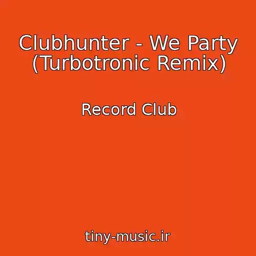 کاور آهنگ Clubhunter - We Party (Turbotronic Remix) از Record Club