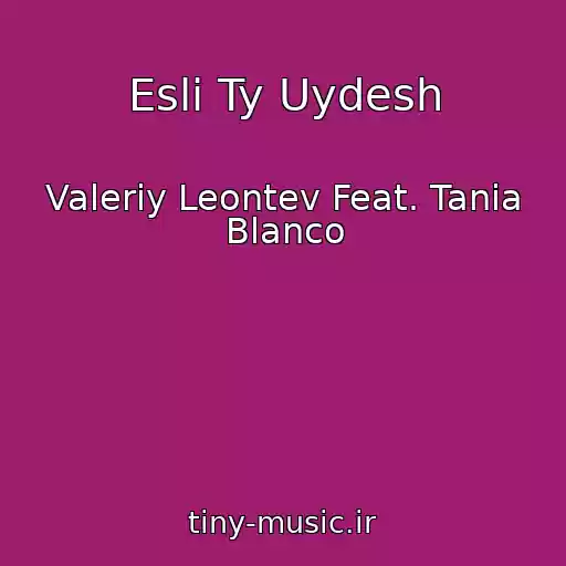 کاور آهنگ Esli Ty Uydesh از Valeriy Leontev Feat. Tania Blanco