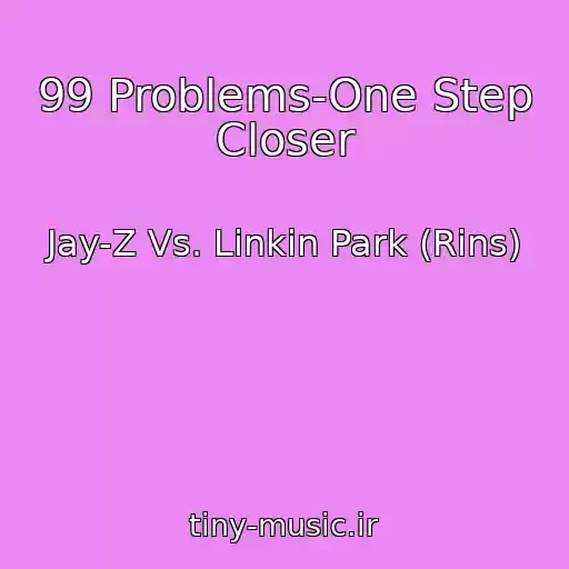 کاور آهنگ 99 Problems-One Step Closer از Jay-Z Vs. Linkin Park (Rins)