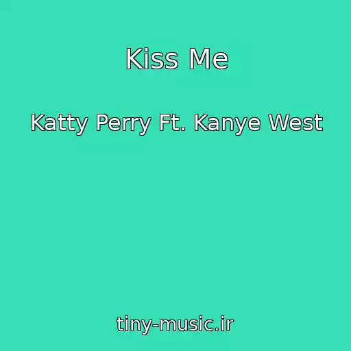 کاور آهنگ Kiss Me از Katty Perry Ft. Kanye West