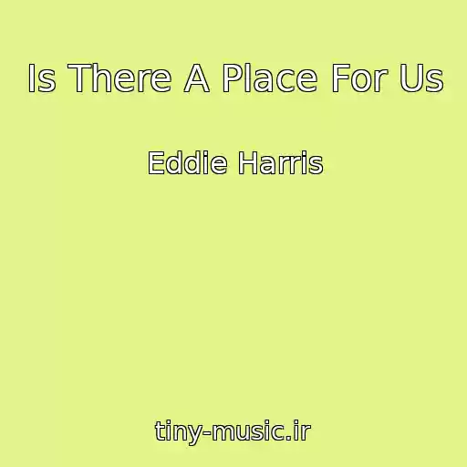 کاور آهنگ Is There A Place For Us از Eddie Harris