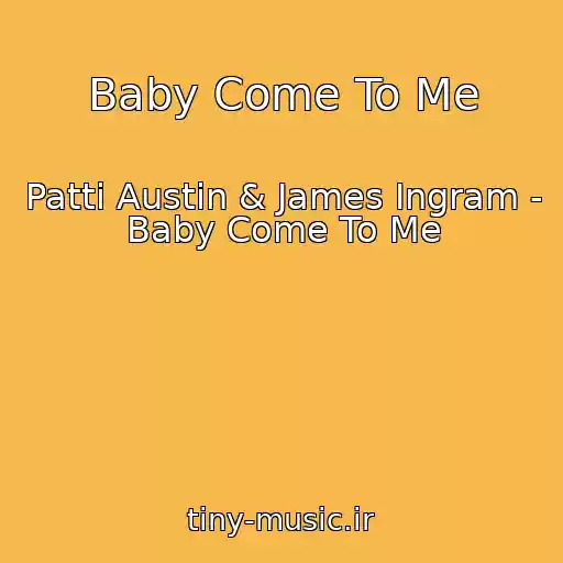 کاور آهنگ Baby Come To Me از Patti Austin & James Ingram - Baby Come To Me