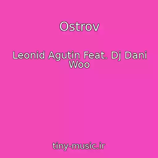 کاور آهنگ Ostrov از Leonid Agutin Feat. Dj Dani Woo