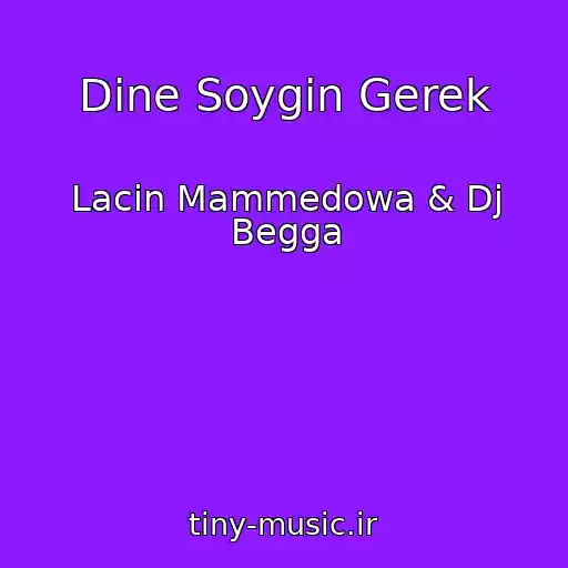 کاور آهنگ Dine Soygin Gerek از Lacin Mammedowa & Dj Begga