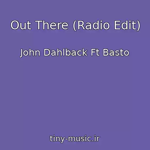 کاور آهنگ Out There (Radio Edit) از John Dahlback Ft Basto