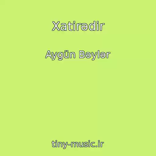 کاور آهنگ Xatirədir از Aygün Bəylər