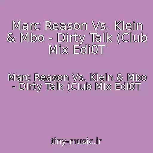 کاور آهنگ Marc Reason Vs. Klein & Mbo - Dirty Talk (Club Mix Edi0T از Marc Reason Vs. Klein & Mbo - Dirty Talk (Club Mix Edi0T