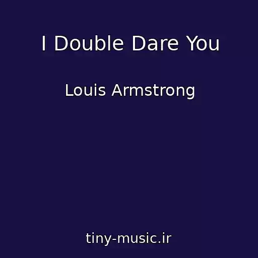 کاور آهنگ I Double Dare You از Louis Armstrong