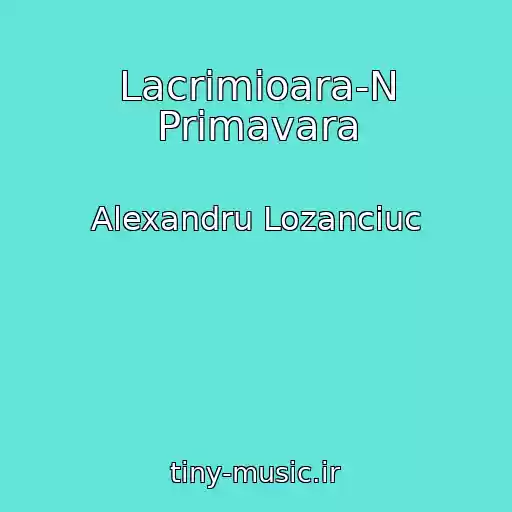 کاور آهنگ Lacrimioara-N Primavara از Alexandru Lozanciuc