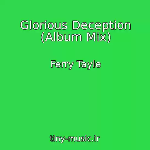 کاور آهنگ Glorious Deception (Album Mix) از Ferry Tayle