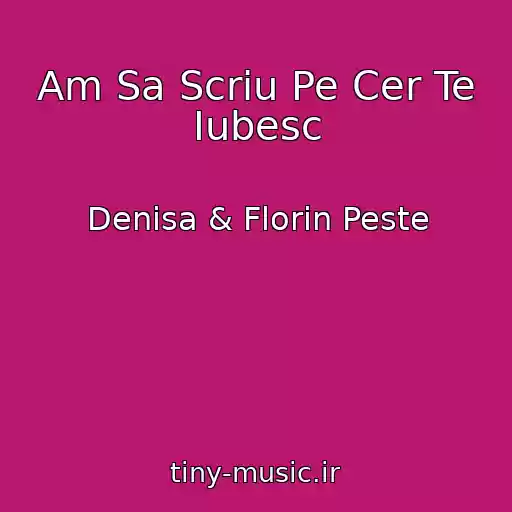 کاور آهنگ Am Sa Scriu Pe Cer Te Iubesc از Denisa & Florin Peste