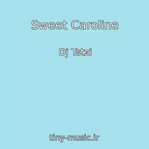 کاور آهنگ Sweet Caroline از Dj Tstzi