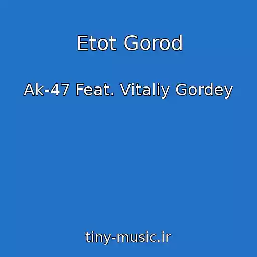 کاور آهنگ Etot Gorod از Ak-47 Feat. Vitaliy Gordey