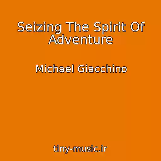 کاور آهنگ Seizing The Spirit Of Adventure از Michael Giacchino