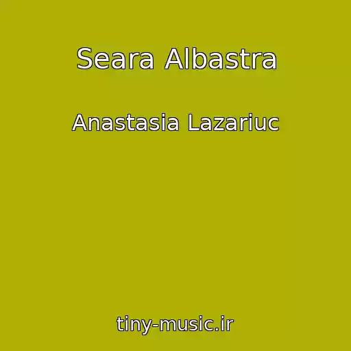 کاور آهنگ Seara Albastra از Anastasia Lazariuc