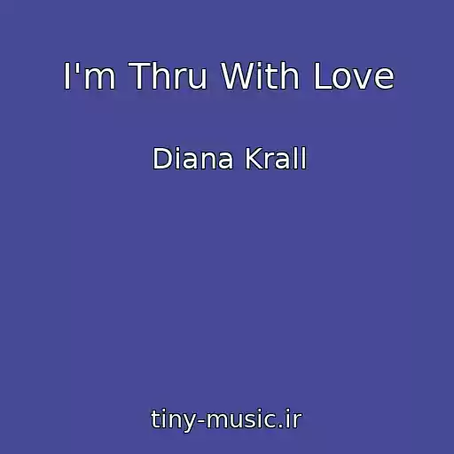 کاور آهنگ I'm Thru With Love از Diana Krall