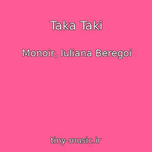 کاور آهنگ Taka Taki از Monoir, Iuliana Beregoi