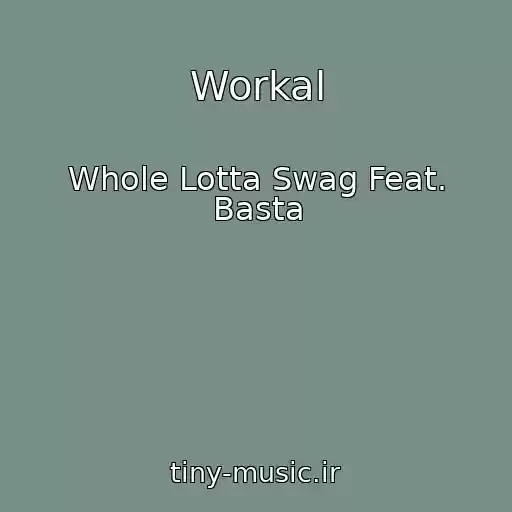 کاور آهنگ Workal از Whole Lotta Swag Feat. Basta