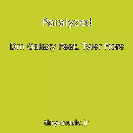 کاور آهنگ Paralyzed از Dm Galaxy Feat. Tyler Fiore