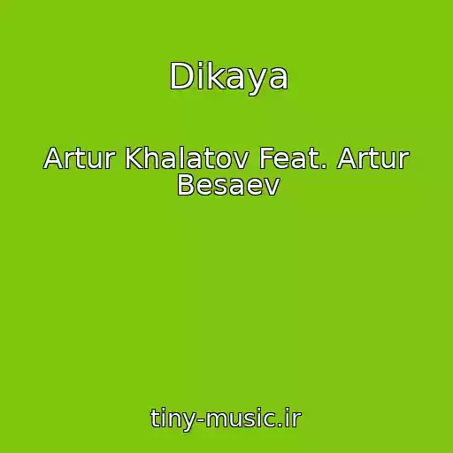 کاور آهنگ Dikaya از Artur Khalatov Feat. Artur Besaev