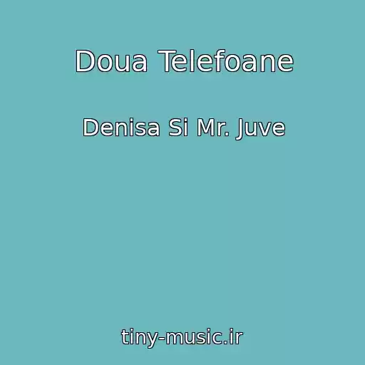 کاور آهنگ Doua Telefoane از Denisa Si Mr. Juve