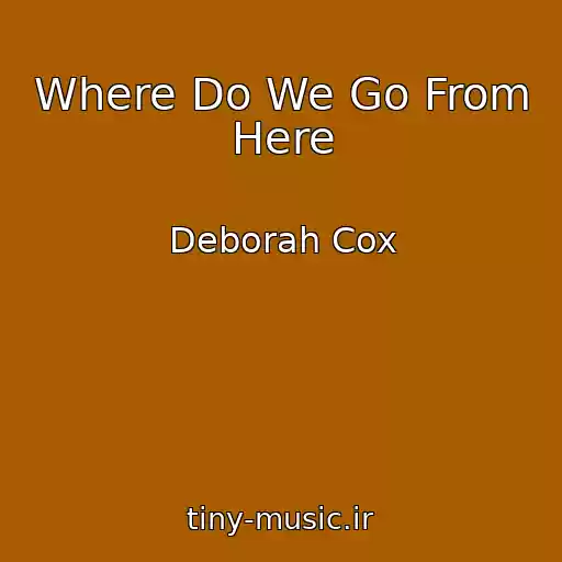 کاور آهنگ Where Do We Go From Here از Deborah Cox