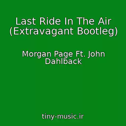 کاور آهنگ Last Ride In The Air (Extravagant Bootleg) از Morgan Page Ft. John Dahlback