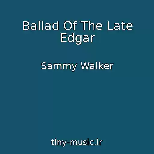 کاور آهنگ Ballad Of The Late Edgar از Sammy Walker