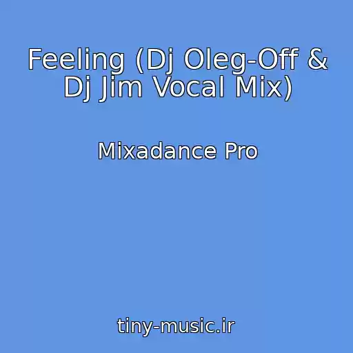 کاور آهنگ Feeling (Dj Oleg-Off & Dj Jim Vocal Mix) از Mixadance Pro