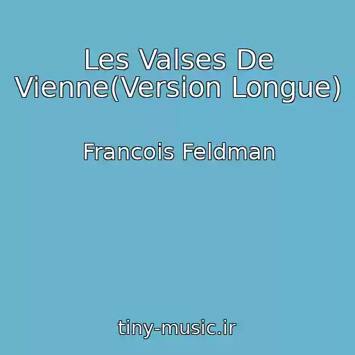 کاور آهنگ Les Valses De Vienne(Version Longue) از Francois Feldman