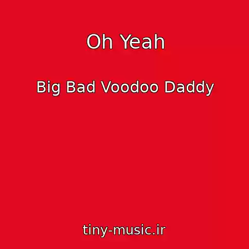 کاور آهنگ Oh Yeah از Big Bad Voodoo Daddy