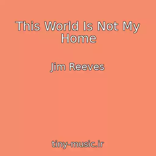 کاور آهنگ This World Is Not My Home از Jim Reeves