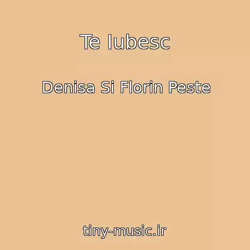 کاور آهنگ Te Iubesc از Denisa Si Florin Peste