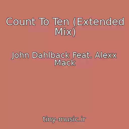 کاور آهنگ Count To Ten (Extended Mix) از John Dahlback Feat. Alexx Mack