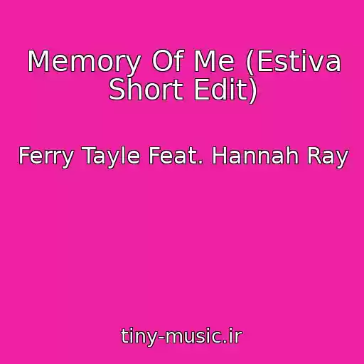 کاور آهنگ Memory Of Me (Estiva Short Edit) از Ferry Tayle Feat. Hannah Ray