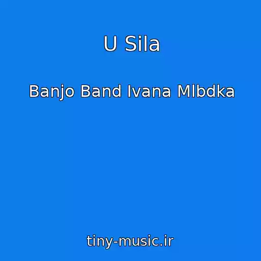 کاور آهنگ U Sila از Banjo Band Ivana Mlbdka