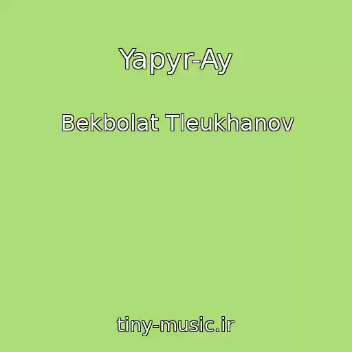 کاور آهنگ Yapyr-Ay از Bekbolat Tleukhanov
