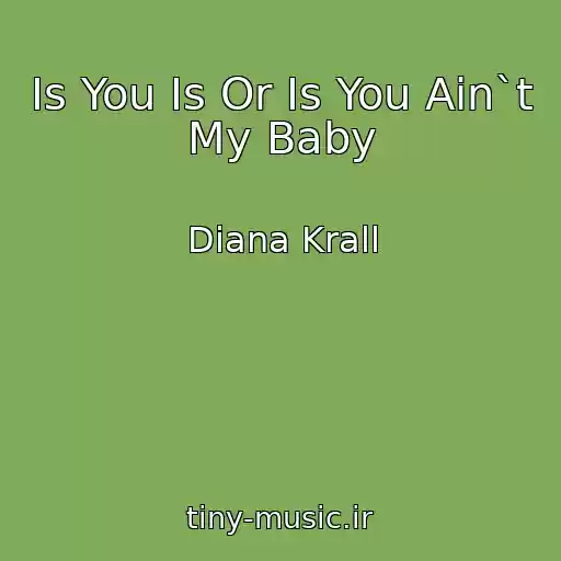 کاور آهنگ Is You Is Or Is You Ain`t My Baby از Diana Krall