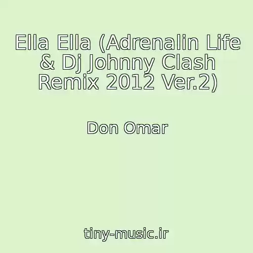 کاور آهنگ Ella Ella (Adrenalin Life & Dj Johnny Clash Remix 2012 Ver.2) از Don Omar