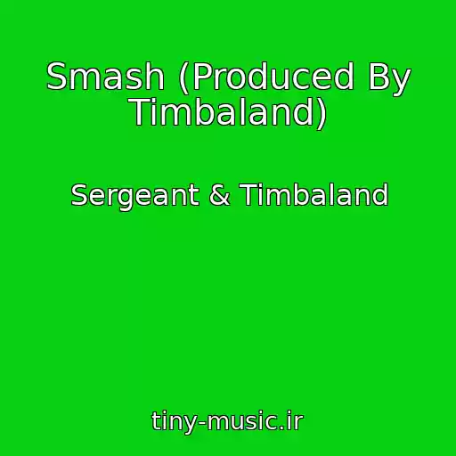 کاور آهنگ Smash (Produced By Timbaland) از Sergeant & Timbaland