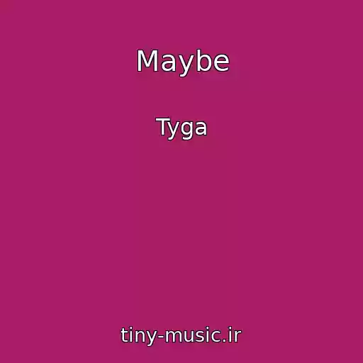 کاور آهنگ Maybe از Tyga