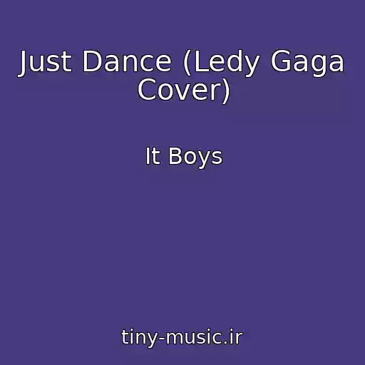 کاور آهنگ Just Dance (Ledy Gaga Cover) از It Boys
