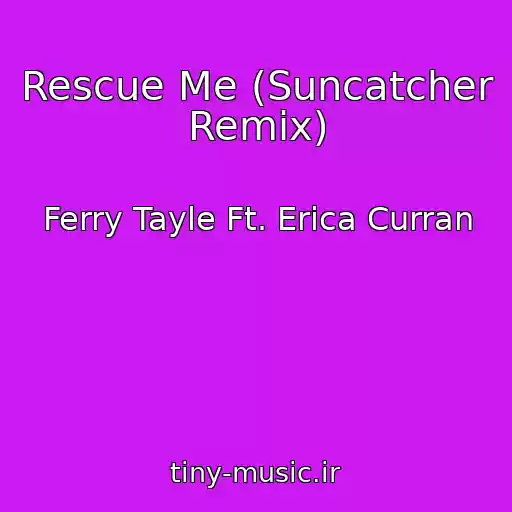 کاور آهنگ Rescue Me (Suncatcher Remix) از Ferry Tayle Ft. Erica Curran