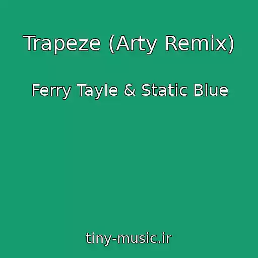 کاور آهنگ Trapeze (Arty Remix) از Ferry Tayle & Static Blue