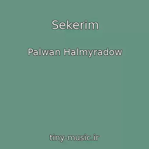 کاور آهنگ Sekerim از Palwan Halmyradow